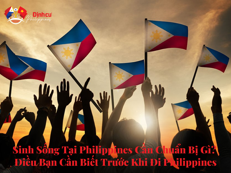 Sinh Sống Tại Philippines Cần Chuẩn Bị Gì? Điều Bạn Cần Biết Trước Khi Đi Philippines