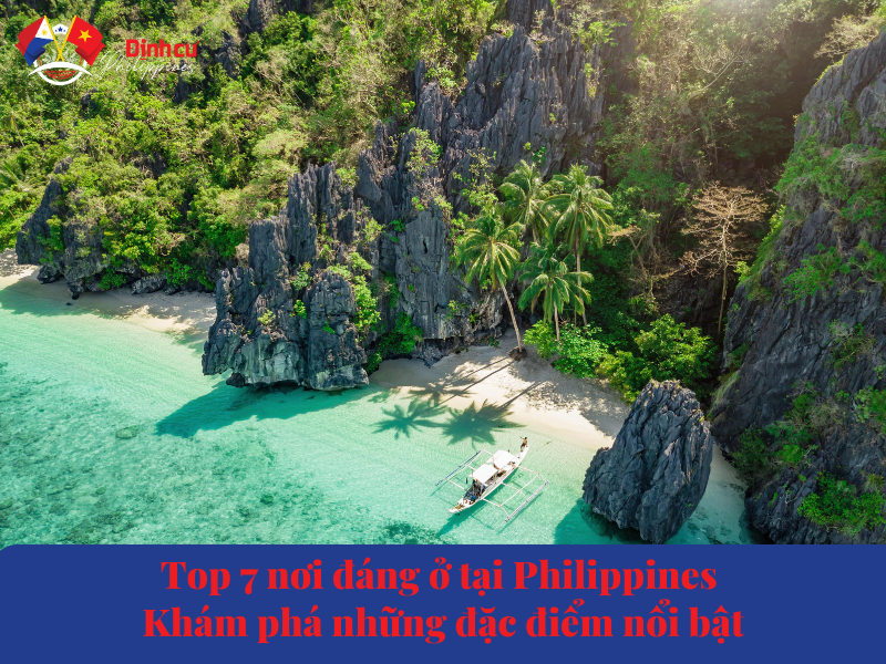 Top 7 nơi đáng ở tại Philippines - Khám phá những đặc điểm nổi bật