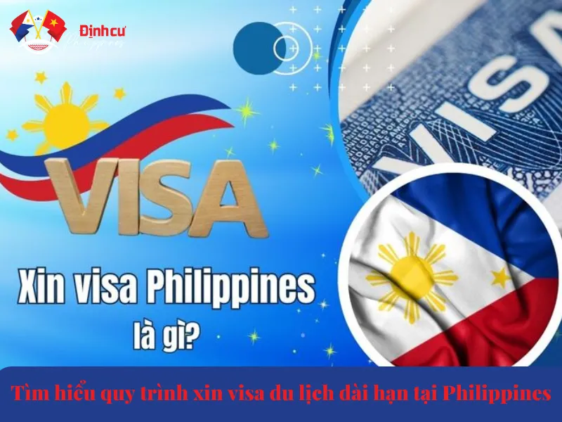 Tìm hiểu quy trình xin visa du lịch dài hạn tại Philippines