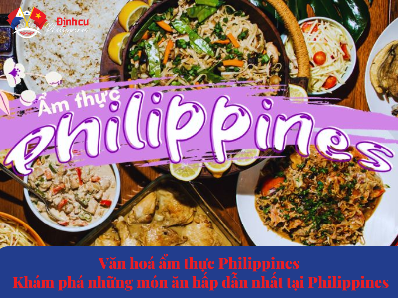 Văn Hoá Ẩm Thực Philippines - Những Món Ăn Hấp Dẫn Nhất