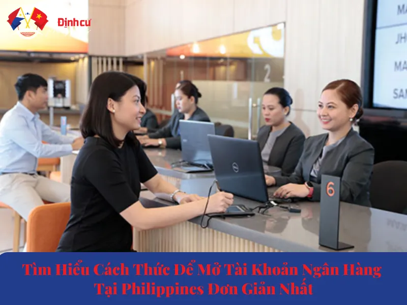 Tìm Hiểu Cách Thức Để Mở Tài Khoản Ngân Hàng Tại Philippines Đơn Giản Nhất