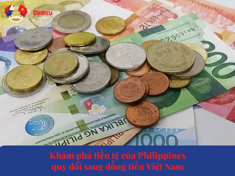 Khám Phá Tiền Tệ Của Philippines, Quy Đổi Sang Đồng Tiền Việt Nam