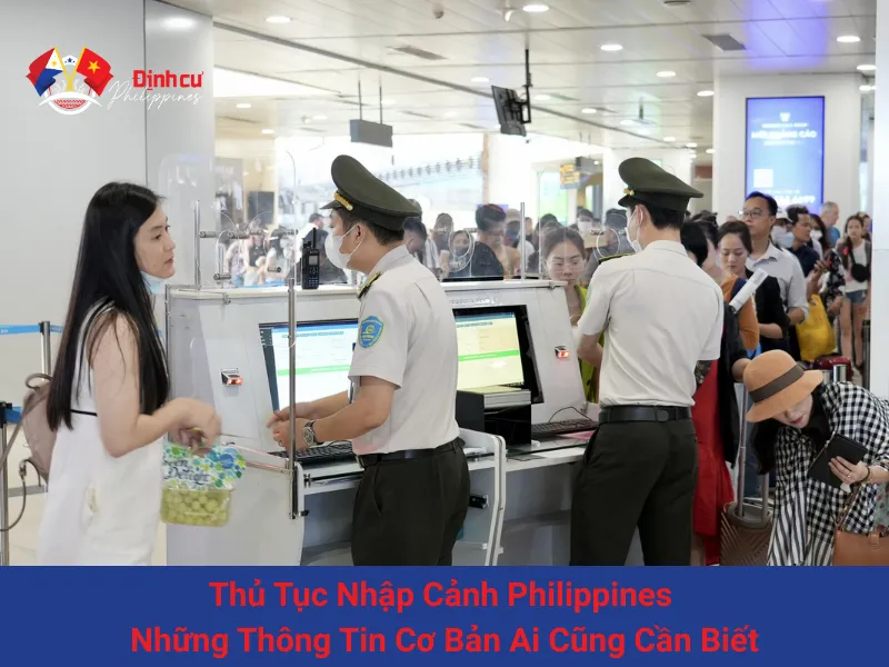 Thủ Tục Nhập Cảnh Philippines - Những Thông Tin Cơ Bản Ai Cũng Cần Biết