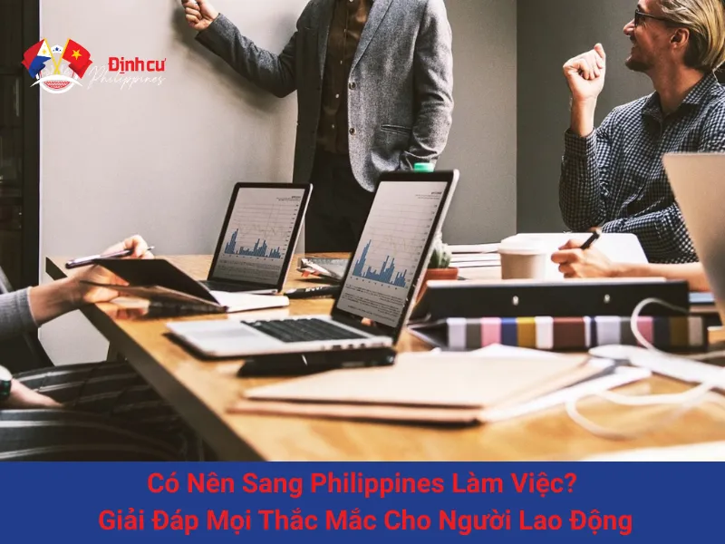 Có Nên Sang Philippines Làm Việc? Giải Đáp Mọi Thắc Mắc Cho Người Lao Động