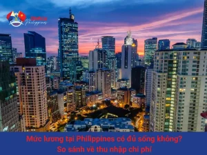 Mức lương tại Philippines có đủ sống không? So sánh về thu nhập chi phí
