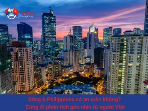 Sống ở Philippines có an toàn không? Cùng đi phân tích góc nhìn từ người Việt
